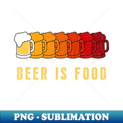 Beer is Food - Retro beer lover gift - Instant Sublimation Digital Download - Perfect for Sublimation Mastery
