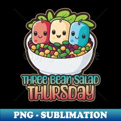 Three Bean Salad Thursday Foodie Design - Digital Sublimation Download File - Fashionable and Fearless