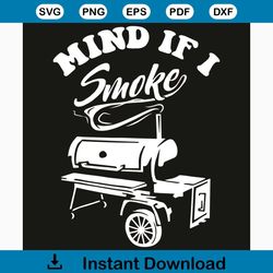Mind if I Smoke SVG, Funny BBQ Svg, Smoker and Grilling svg, Smoke svg, Smoke shirt, Smoke gift, BBQ svg, BBQ shirt, BBQ