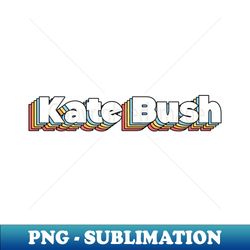 Kate Bush Vintage Text design - Instant PNG Sublimation Download - Fashionable and Fearless
