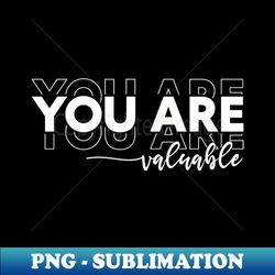 You Are Valuable - You Are enough - Retro PNG Sublimation Digital Download - Unleash Your Creativity