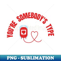 youre somebodys type - PNG Transparent Sublimation Design - Defying the Norms