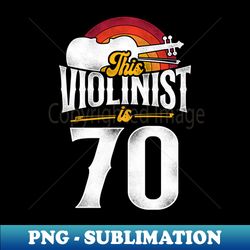 This Violinist Is 70 Violin Player Violinists 70th Birthday - Sublimation-Ready PNG File - Unlock Vibrant Sublimation Designs