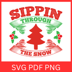 Sippin Through The Snow Svg, Funny Christmas Quote SVG, Merry Christmas Svg