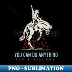 Rodeo You Can Do Anything for 8 Seconds - Retro PNG Sublimation Digital Download - Perfect for Sublimation Art
