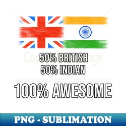 50 British 50 Indian 100 Awesome - Gift for Indian Heritage From India - Professional Sublimation Digital Download - Transform Your Sublimation Creations