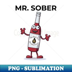 Mr Sober wine bottle graphic tee - Instant PNG Sublimation Download - Unleash Your Inner Rebellion