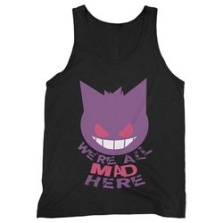 Gengar Pokemon Were All Mad Here Man&8217s Tank Top