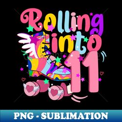 rolling into 11 - 11th birthday girl roller skates theme party - Retro PNG Sublimation Digital Download - Unlock Vibrant Sublimation Designs