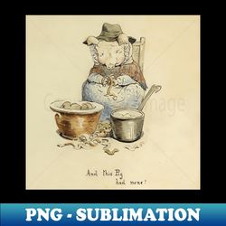 This Pig Had None by Beatrix Potter - Signature Sublimation PNG File - Perfect for Personalization