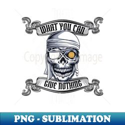 pirate skull take what you can give nothing back - png sublimation digital download - bold & eye-catching