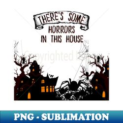 Theres some horrors in this house tshirt - PNG Sublimation Digital Download - Unlock Vibrant Sublimation Designs