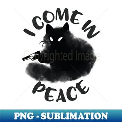 I Come In Peace Funny cat - Professional Sublimation Digital Download - Bring Your Designs to Life