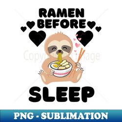 Ramen Before Sleep - High-Quality PNG Sublimation Download - Bring Your Designs to Life