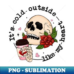 Its Cold Outside Like My Heart - Premium PNG Sublimation File - Perfect for Creative Projects