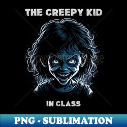 The Creepy Kid In Class - High-Resolution PNG Sublimation File - Spice Up Your Sublimation Projects