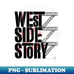 West Side Story T-shirt version - PNG Transparent Sublimation File - Boost Your Success with this Inspirational PNG Download