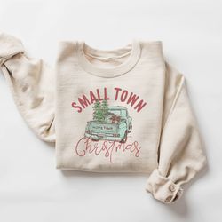 Small Town Christmas Sweatshirt, Christmas Sweatshirt, Country Christmas Shirt, Christmas Sweater, Holiday Gift, Farmer