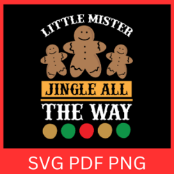 Little Mister Jingle all the Way Svg, Christmas Designs, Jingle All The Way SVG, Winter Svg,Christmas Quotes Svg