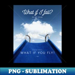 What if you fly - Elegant Sublimation PNG Download - Perfect for Creative Projects