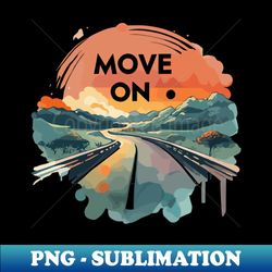 Move On - Creative Sublimation PNG Download - Fashionable and Fearless