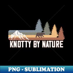 Knotty By Nature Brown Bear Mountain Woods Forest - Premium PNG Sublimation File - Vibrant and Eye-Catching Typography