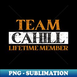 Team CAHILL Lifetime Member - Creative Sublimation PNG Download - Capture Imagination with Every Detail