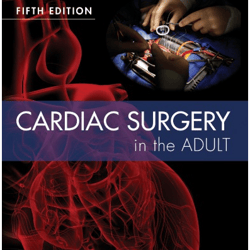 Cardiac Surgery in the Adult Fifth Edition 5th Edition by Lawrence Cohn (Author), David H. Adams (Author)