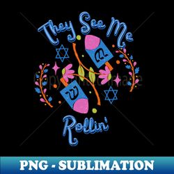 They See Me Rollin Hanukkah Shirt - Unique Sublimation PNG Download - Boost Your Success with this Inspirational PNG Download