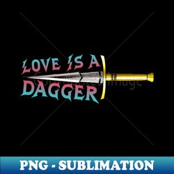 love is a dagger dagger - exclusive png sublimation download - boost your success with this inspirational png download