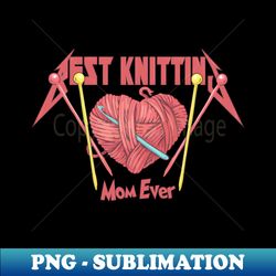 best knitting mom ever - Elegant Sublimation PNG Download - Perfect for Sublimation Mastery