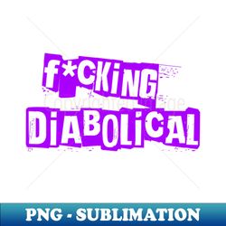 Fking Diabolical - Purple - High-Resolution PNG Sublimation File - Enhance Your Apparel with Stunning Detail