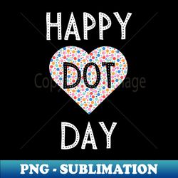 Happy Dot Day Colorful Polka Dot Heart - PNG Sublimation Digital Download - Unleash Your Inner Rebellion