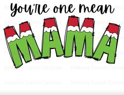 You're A Mean One Mama Grinch PNG Digital Download