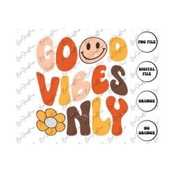 Good Vibes Only PNG Sublimation, Good vibes Png, Flower Vibes Png, Retro Png, Inspiration PNg, Positivity Png