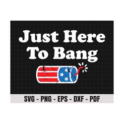 4th Of July Just Here To Bang Svg, 1776 Svg, American Patriotic, The Fourth of July, Svg, Png Files For Cricut Sublimation