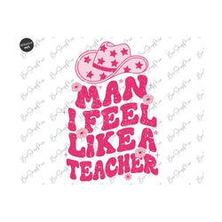 Man I Feel like a Teacher PNG, Western Teacher Shirt Sublimation, Funny Cowgirl Teacher, pink leopard print Floral Teacher Sublimation PNG