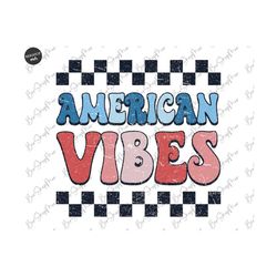 American Vibes Png, 4th of July Png, Retro Png, USA Png, American Png, Fourth of July Shirt Design, Sublimation Design