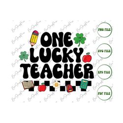 One Lucky Teacher Svg, St Patricks Day Teacher Svg, Lucky Svg, Sublimation Design, Digital File
