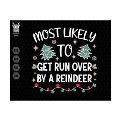 Most Likely To Get Run Over By A Reindeer Svg, Merry Christmas Svg, Funny Christmas Svg, Family Christmas Svg, Christmas