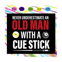 Never underestimate an old man with a cue stick, billiard balls, billiard, billiard svg, billiards, billiard ball, billi
