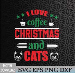 I Love Coffee, Christmas and Cats Coffee Svg, I Love Cats, Funny Cat, Animal svg, Pet svg, Cute Cat svg, Crazy Cat Lady,