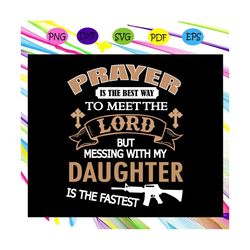 Prayer Is The Best Way To Meet The Lord, Daughter Svg, Daughter Gift, Daughter Life, Gift For Daughter, Daughter Gift Id