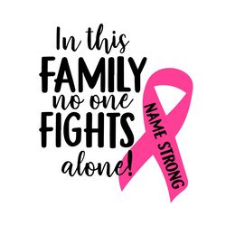 In This Family No One Fights Alone, Breast Cancer Svg, Breast Cancer Gift, Cancer Awareness, Cancer Ribbon Svg, Breast C