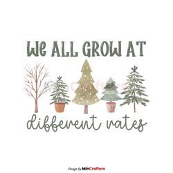 We All Grow At Different Rates PNG Sublimation Download
