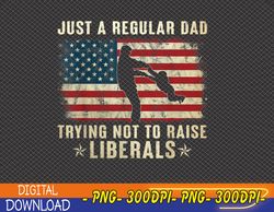 Mens Just A Regular Dad Trying Not To Raise Liberals Father's Day digital file, Digital Print Design