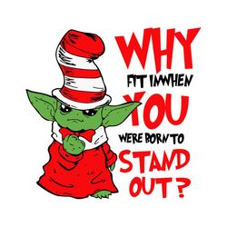 Why Fit In When You Were Born To Stand Out Svg, Dr Seuss Svg, Baby Yoda Svg, Yoda Dr Seuss Svg, Cat In Hat Svg, Catinthe