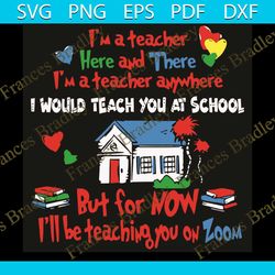 I'm a teacher here and there svg, Dr Seuss Svg, Teacher Svg, Teacher Thing Svg, Dr Seuss Teacher, Teaching Svg, Teaching