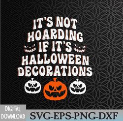 Funny Quote, It's Not Hoarding If Its Halloween Decorations Svg, Eps, Png, Dxf, Digital Download