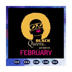 Black Queens Are Born In February, February Girl Svg, Born In February, black girl, black women svg, girl gift, black gi